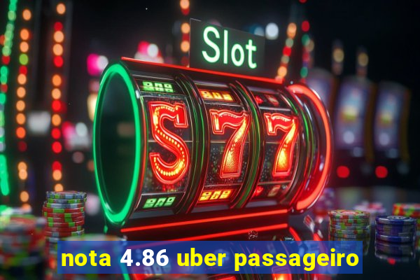 nota 4.86 uber passageiro